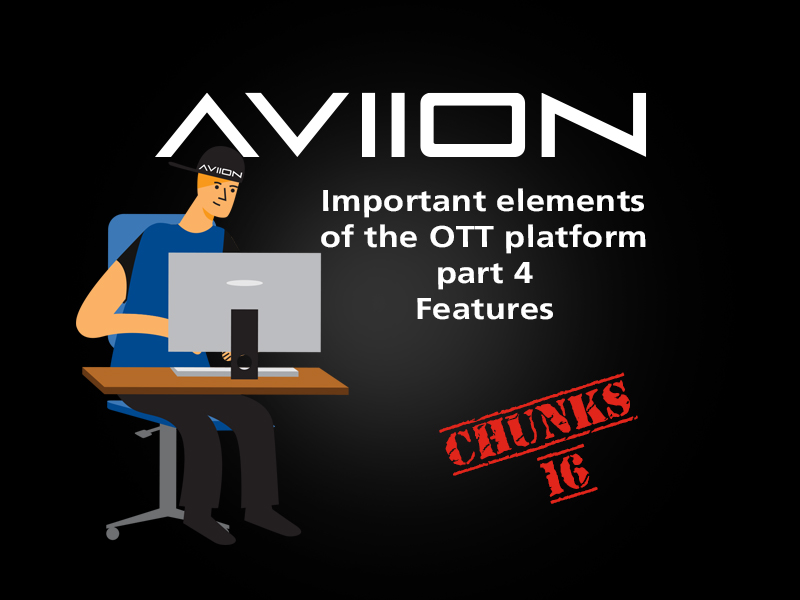AVIION Chunks Vol 16 Important elements of the OTT platform part 4 - Features