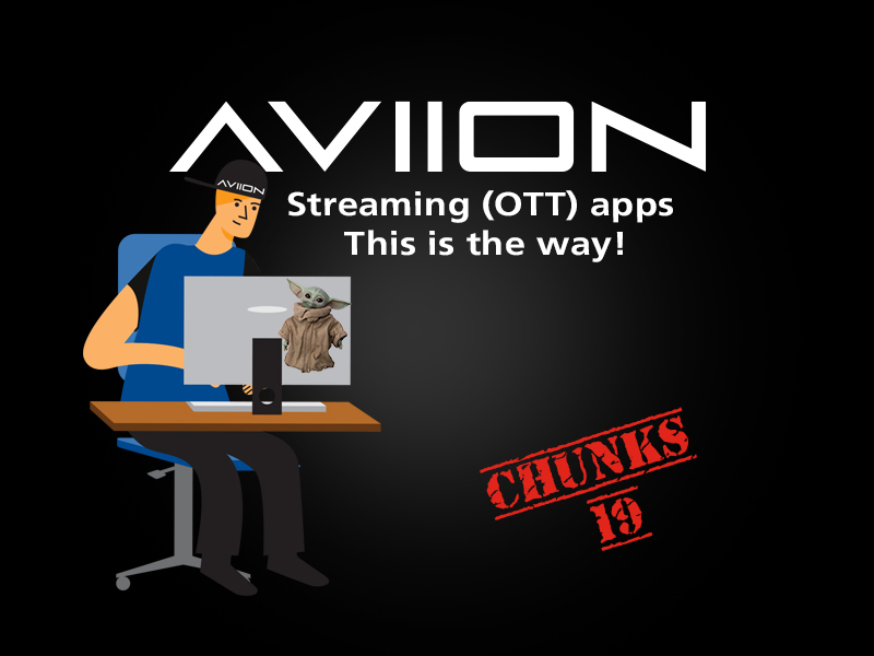 AVIION Chunks Vol 19 - Streaming (OTT) apps – This is the way!